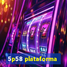 5p58 plataforma